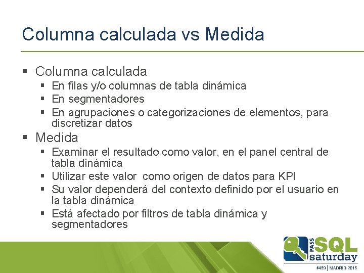 Columna calculada vs Medida § Columna calculada § En filas y/o columnas de tabla