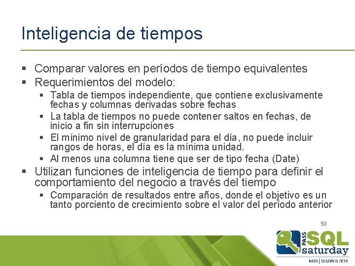 Inteligencia de tiempos § Comparar valores en períodos de tiempo equivalentes § Requerimientos del