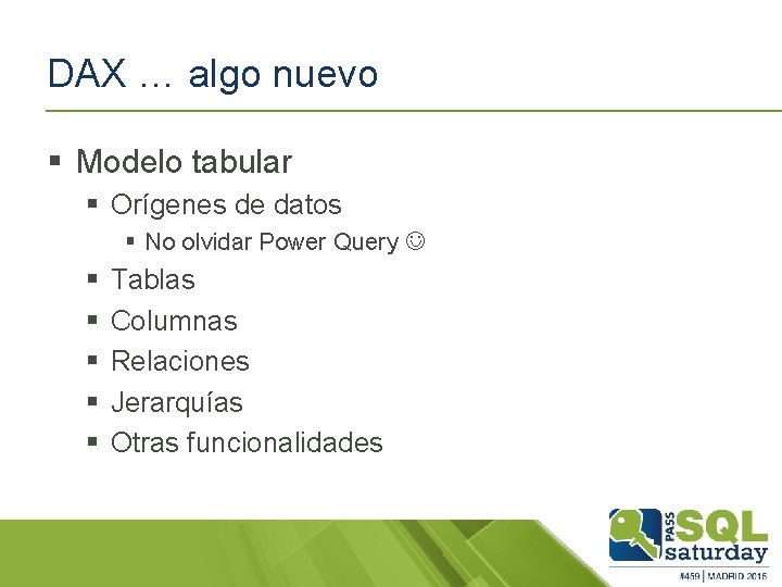 DAX … algo nuevo § Modelo tabular § Orígenes de datos § No olvidar