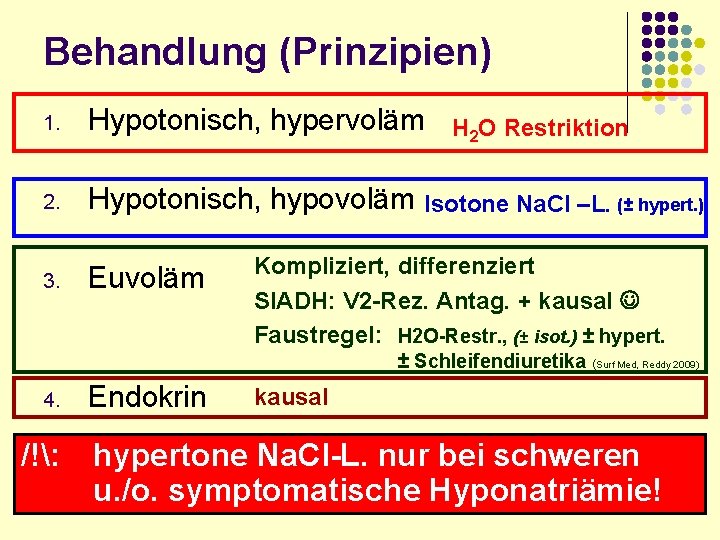 Behandlung (Prinzipien) 1. Hypotonisch, hypervoläm 2. Hypotonisch, hypovoläm Isotone Na. Cl –L. (± hypert.