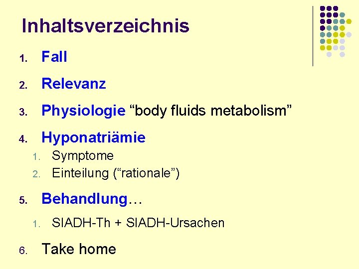 Inhaltsverzeichnis 1. Fall 2. Relevanz 3. Physiologie “body fluids metabolism” 4. Hyponatriämie 1. 2.