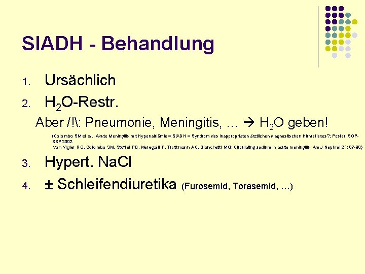 SIADH - Behandlung 1. 2. Ursächlich H 2 O-Restr. Aber /!: Pneumonie, Meningitis, …