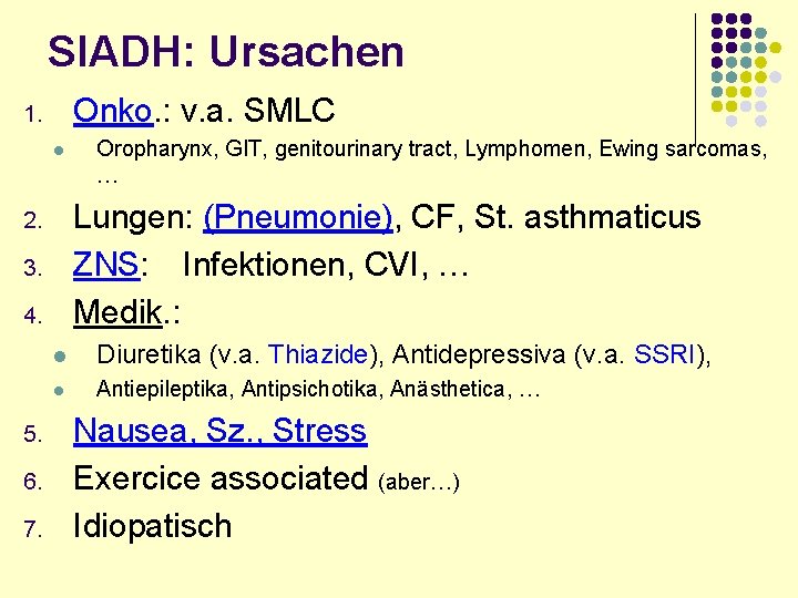 SIADH: Ursachen Onko. : v. a. SMLC 1. l Lungen: (Pneumonie), CF, St. asthmaticus