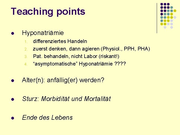 Teaching points l Hyponatriämie 1. 2. 3. 4. differenziertes Handeln zuerst denken, dann agieren