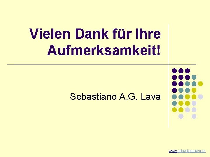 Vielen Dank für Ihre Aufmerksamkeit! Sebastiano A. G. Lava www. sebastianolava. ch 