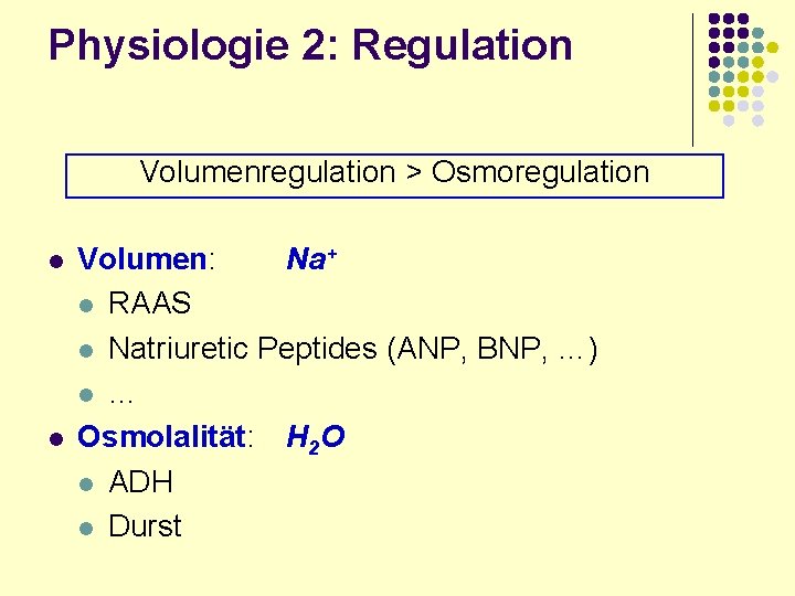 Physiologie 2: Regulation Volumenregulation > Osmoregulation l l Volumen: Na+ l RAAS l Natriuretic