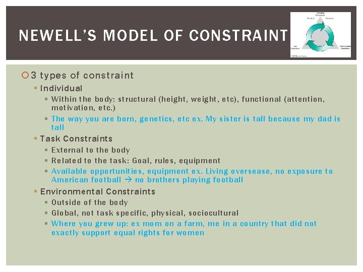 NEWELL’S MODEL OF CONSTRAINT 3 types of constraint § Individual § Within the body: NEWELL’S MODEL OF CONSTRAINT 3 types of constraint § Individual § Within the body: