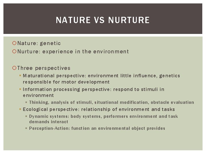 NATURE VS NURTURE Nature: genetic Nurture: experience in the environment Three perspectives § Maturational