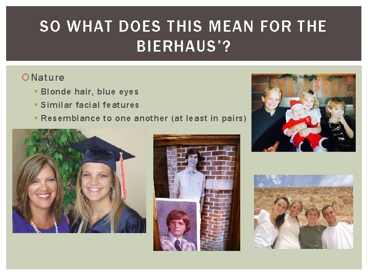 SO WHAT DOES THIS MEAN FOR THE BIERHAUS’? Nature § Blonde hair, blue eyes SO WHAT DOES THIS MEAN FOR THE BIERHAUS’? Nature § Blonde hair, blue eyes