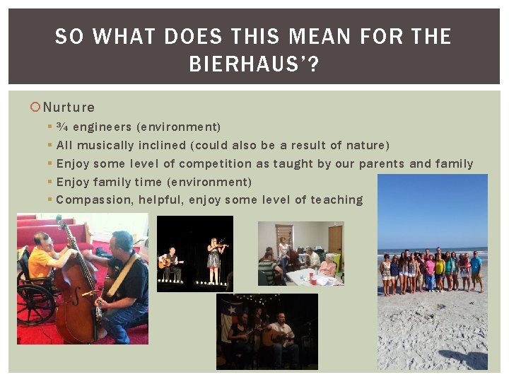 SO WHAT DOES THIS MEAN FOR THE BIERHAUS’? Nurture § § § ¾ engineers
