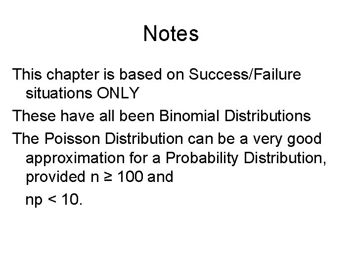 Notes This chapter is based on Success/Failure situations ONLY These have all been Binomial