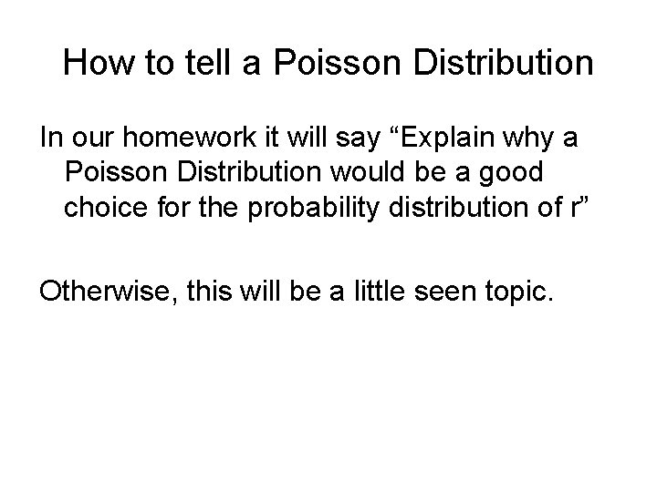 How to tell a Poisson Distribution In our homework it will say “Explain why