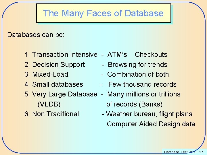 The Many Faces of Databases can be: 1. Transaction Intensive 2. Decision Support 3.