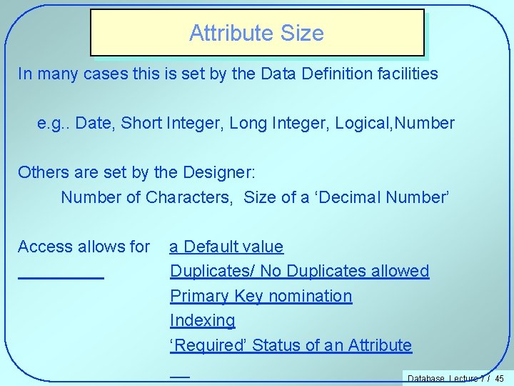 Attribute Size In many cases this is set by the Data Definition facilities e.