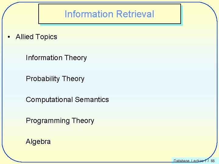 Information Retrieval • Allied Topics Information Theory Probability Theory Computational Semantics Programming Theory Algebra