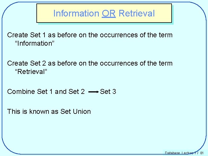 Information OR Retrieval Create Set 1 as before on the occurrences of the term