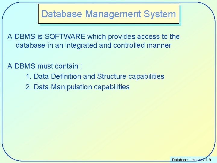 Database Management System A DBMS is SOFTWARE which provides access to the database in