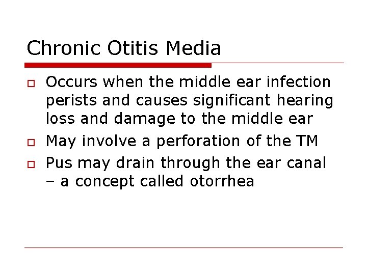 Chronic Otitis Media o o o Occurs when the middle ear infection perists and