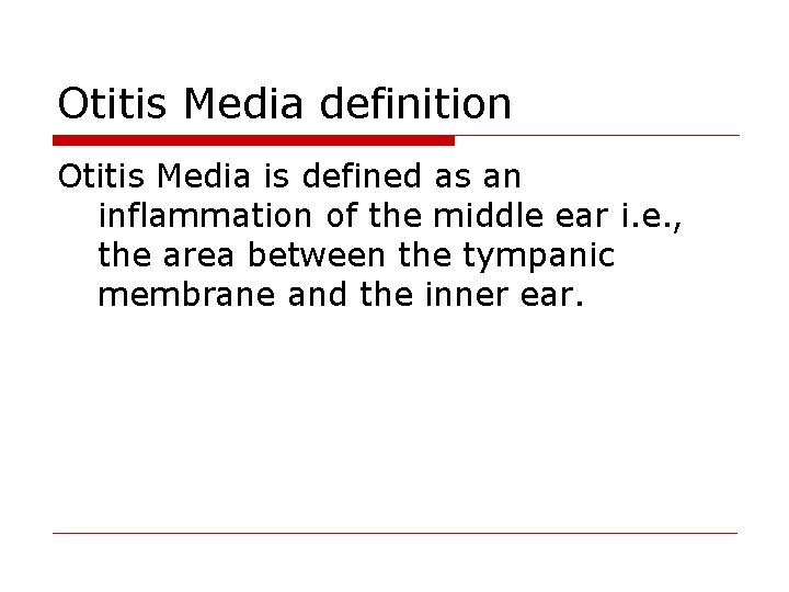 Otitis Media definition Otitis Media is defined as an inflammation of the middle ear
