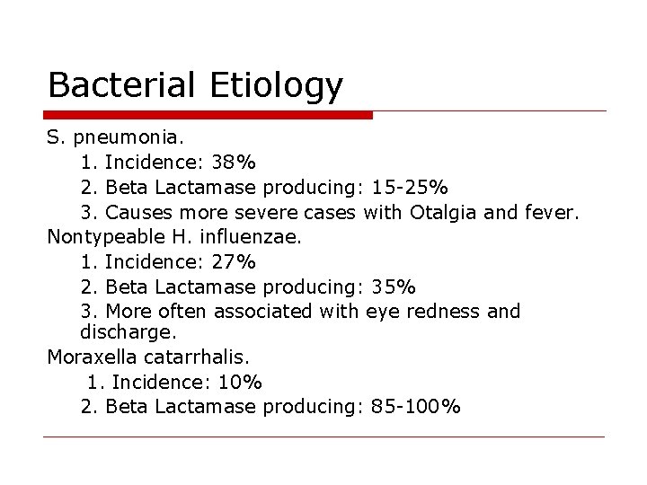 Bacterial Etiology S. pneumonia. 1. Incidence: 38% 2. Beta Lactamase producing: 15 -25% 3.