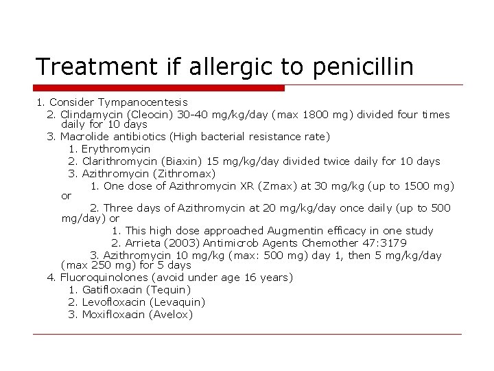 Treatment if allergic to penicillin 1. Consider Tympanocentesis 2. Clindamycin (Cleocin) 30 -40 mg/kg/day