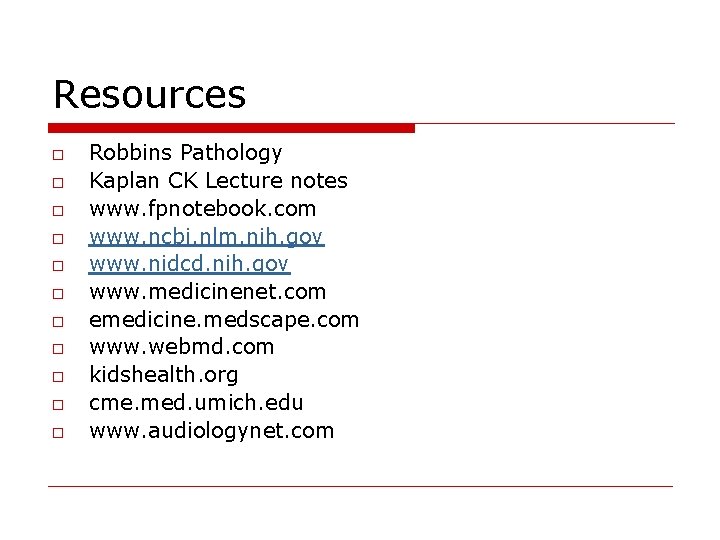 Resources o o o Robbins Pathology Kaplan CK Lecture notes www. fpnotebook. com www.