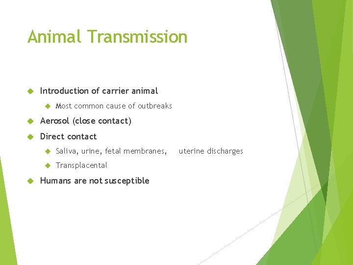 Animal Transmission Introduction of carrier animal Most common cause of outbreaks Aerosol (close contact)