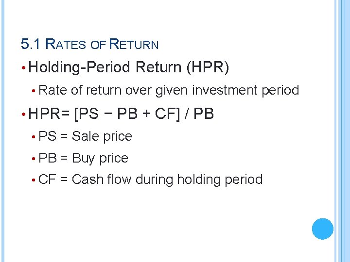 5. 1 RATES OF RETURN • Holding-Period Return (HPR) • Rate of return over