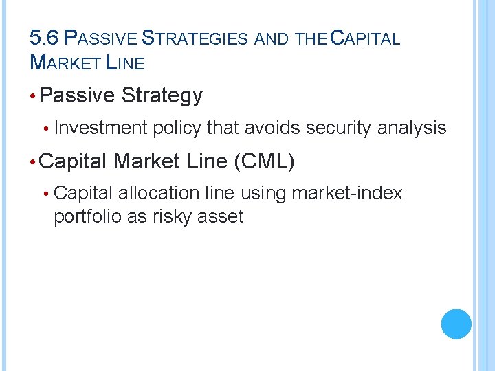 5. 6 PASSIVE STRATEGIES AND THE CAPITAL MARKET LINE • Passive Strategy • Investment