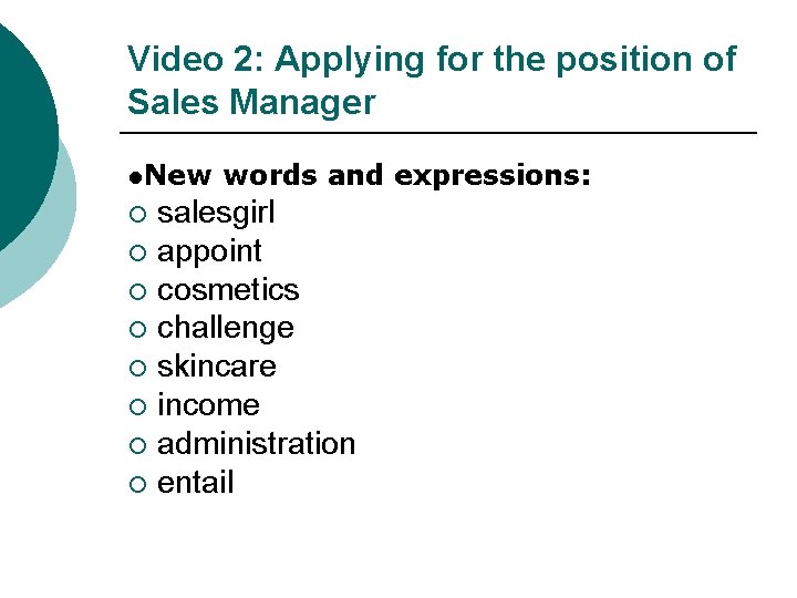 Video 2: Applying for the position of Sales Manager ●New words and expressions: salesgirl