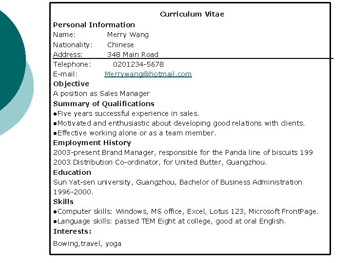 Curriculum Vitae Personal Information Name: Merry Wang Nationality: Chinese Address: 348 Main Road Telephone: