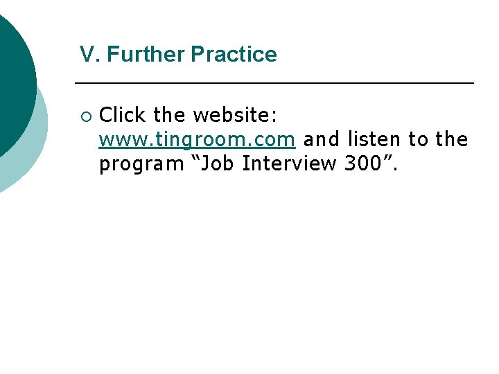 V. Further Practice ¡ Click the website: www. tingroom. com and listen to the