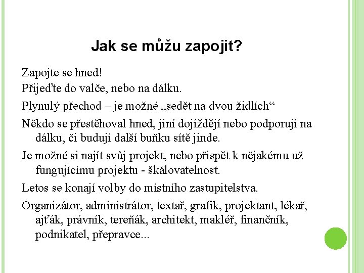 Jak se můžu zapojit? Zapojte se hned! Přijeďte do valče, nebo na dálku. Plynulý