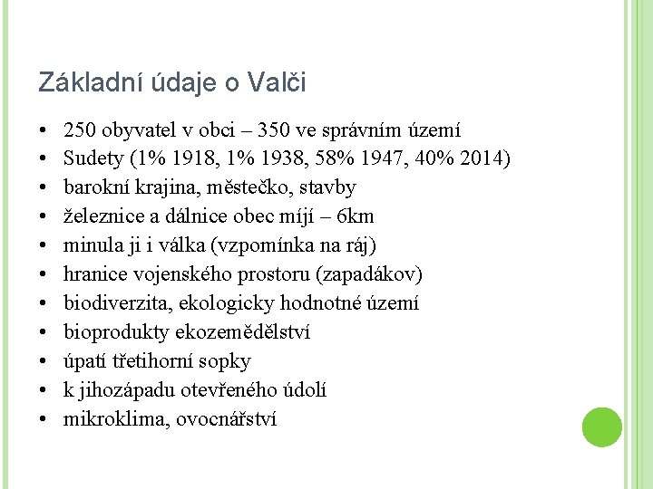 Základní údaje o Valči • • • 250 obyvatel v obci – 350 ve