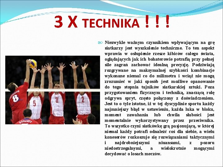 3 X TECHNIKA ! ! ! Niezwykle ważnym czynnikiem wpływającym na grę siatkarzy jest