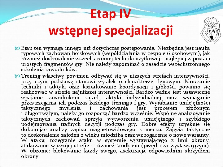 Etap IV wstępnej specjalizacji Etap ten wymaga innego niż dotychczas postępowania. Niezbędna jest nauka