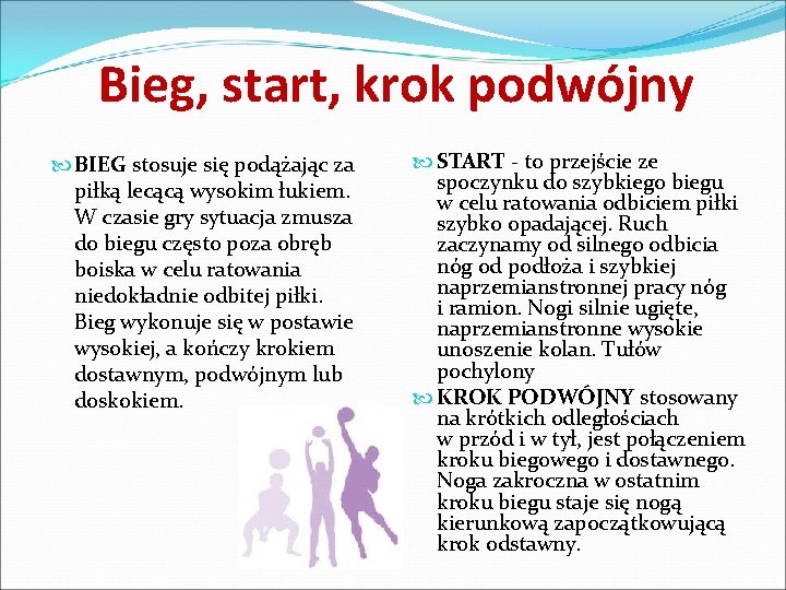 Bieg, start, krok podwójny BIEG stosuje się podążając za piłką lecącą wysokim łukiem. W