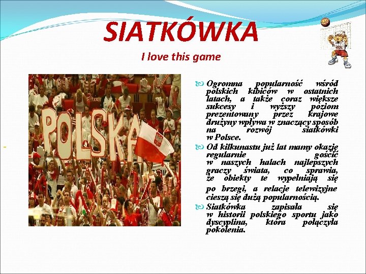 SIATKÓWKA I love this game Ogromna popularność wśród polskich kibiców w ostatnich latach, a