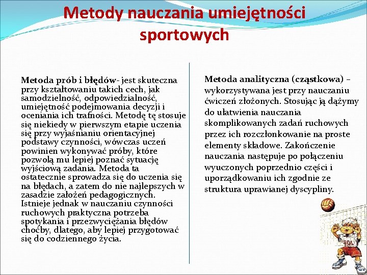 Metody nauczania umiejętności sportowych Metoda prób i błędów- jest skuteczna przy kształtowaniu takich cech,