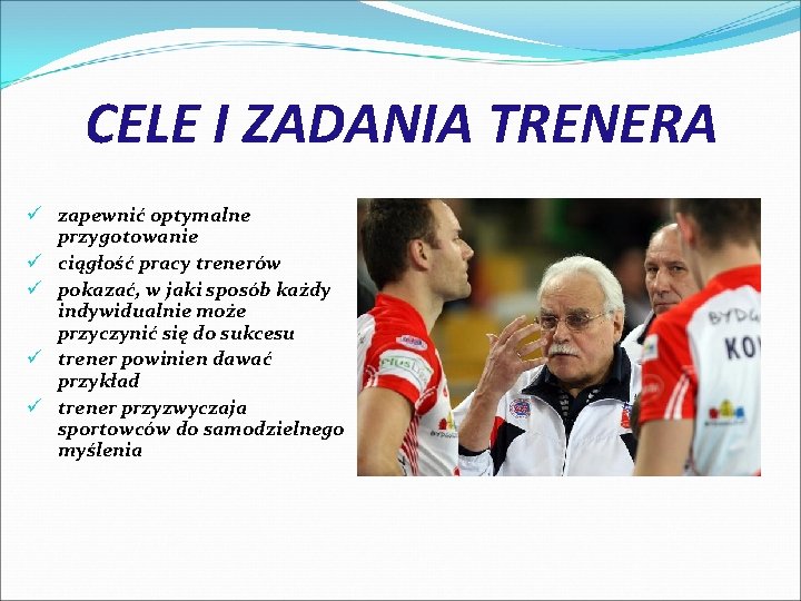 CELE I ZADANIA TRENERA ü zapewnić optymalne przygotowanie ü ciągłość pracy trenerów ü pokazać,