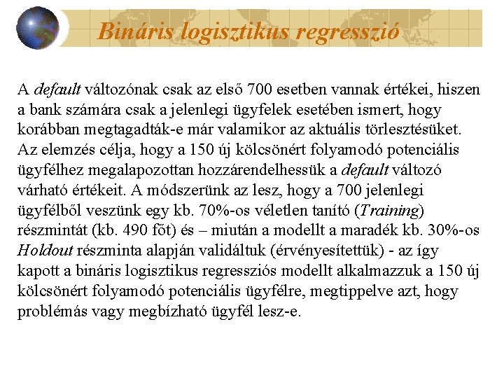 Bináris logisztikus regresszió A default változónak csak az első 700 esetben vannak értékei, hiszen