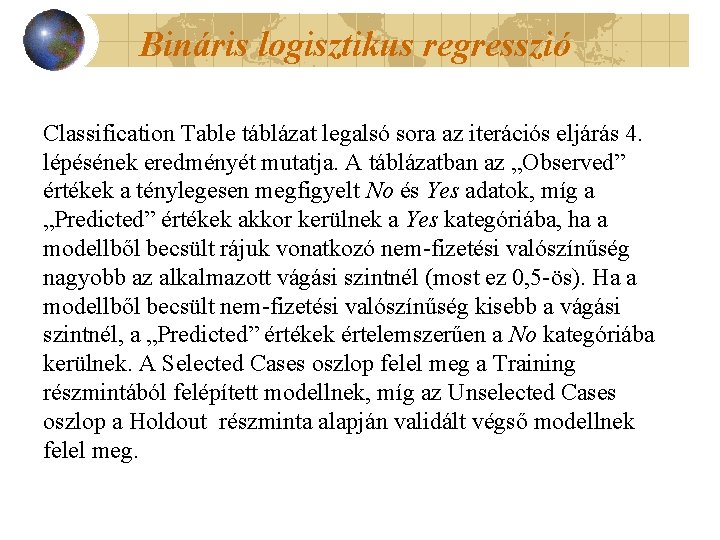 Bináris logisztikus regresszió Classification Table táblázat legalsó sora az iterációs eljárás 4. lépésének eredményét