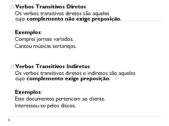 � Verbos Transitivos Diretos Os verbos transitivos diretos são aqueles cujo complemento não exige