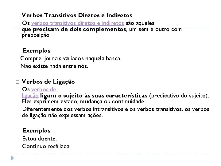 � Verbos Transitivos Diretos e Indiretos Os verbos transitivos diretos e indiretos são aqueles