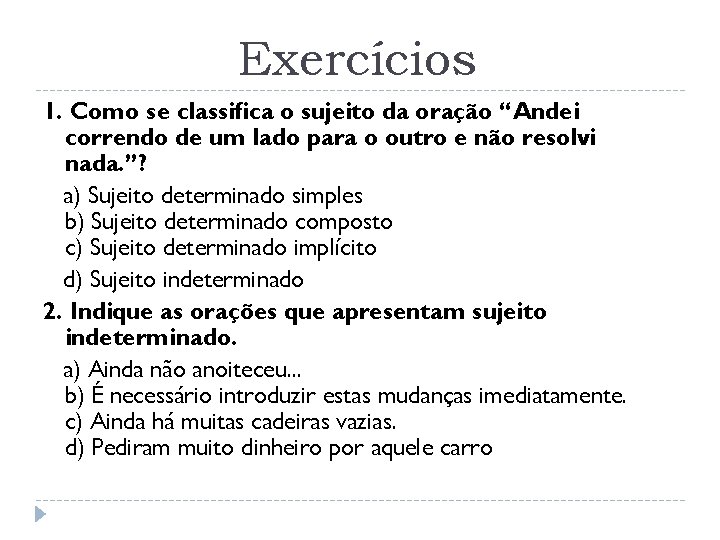 Exercícios 1. Como se classifica o sujeito da oração “Andei correndo de um lado