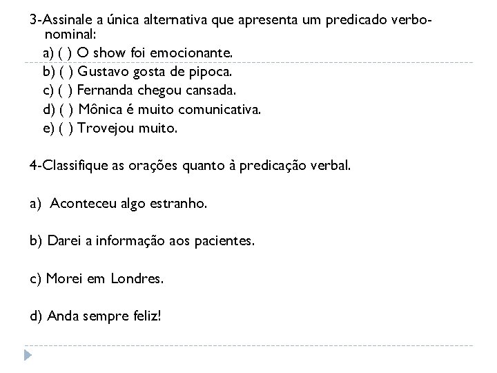 3 -Assinale a única alternativa que apresenta um predicado verbonominal: a) ( ) O