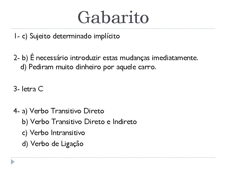 Gabarito 1 - c) Sujeito determinado implícito 2 - b) É necessário introduzir estas