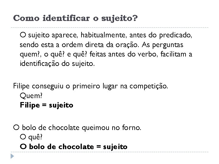 Como identificar o sujeito? O sujeito aparece, habitualmente, antes do predicado, sendo esta a