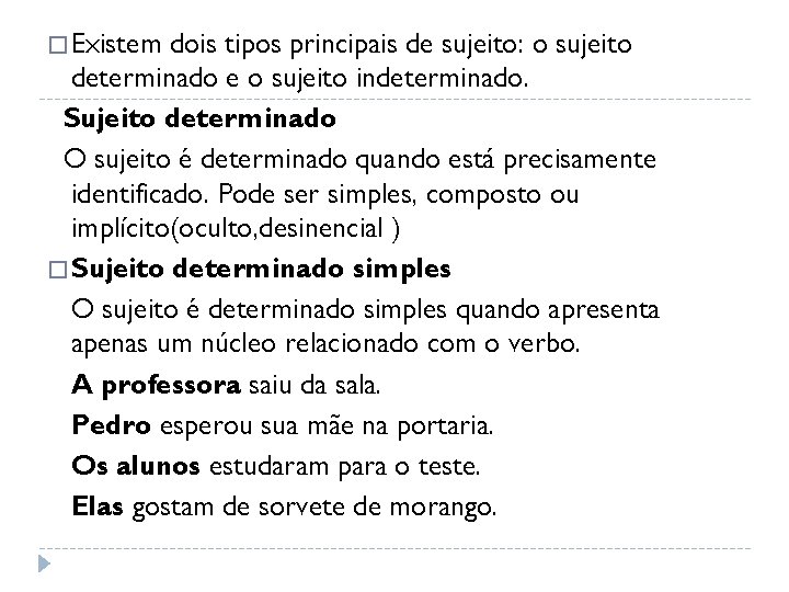 � Existem dois tipos principais de sujeito: o sujeito determinado e o sujeito indeterminado.