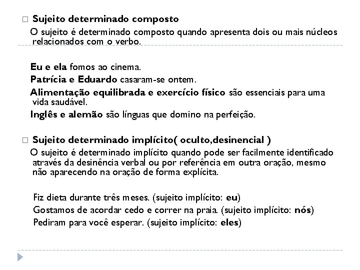 � Sujeito determinado composto O sujeito é determinado composto quando apresenta dois ou mais